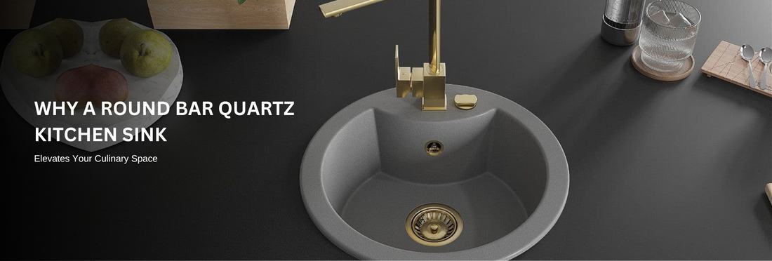 Why a Round Bar Quartz Kitchen Sink | Elevates Your Culinary Space