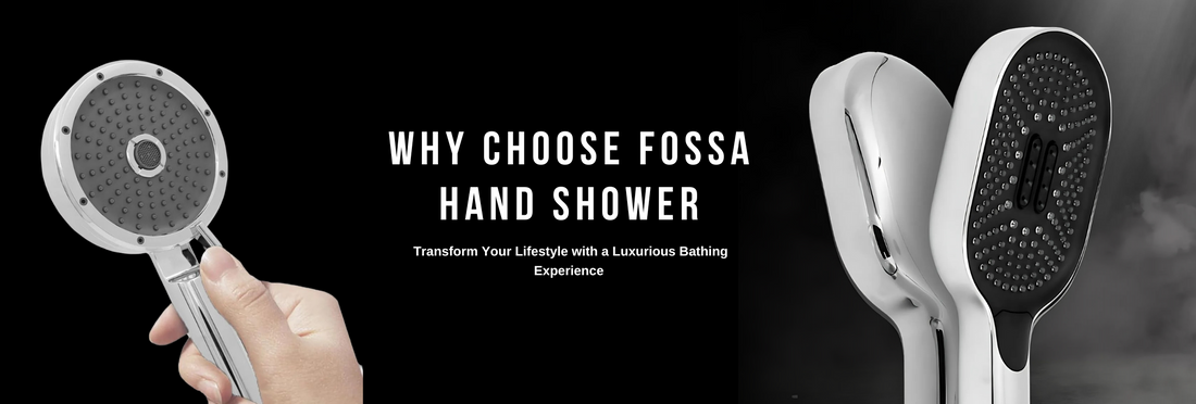 Why Choose Fossa Hand Shower? Transform Your Lifestyle with a Luxurious Bathing Experience