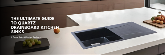 The Ultimate Guide to Quartz Drainboard Kitchen Sinks | A Fossa Bath & Kitchen Exclusive